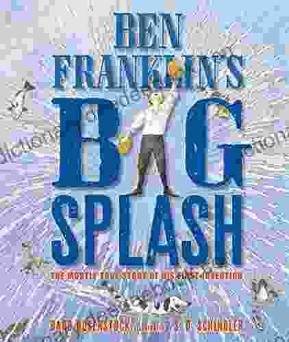 Ben Franklin S Big Splash: The Mostly True Story Of His First Invention