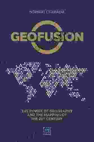 Geofusion: The Power Of Geography And The Mapping Of The 21st Century
