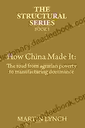 How China Made It: The Road From Agrarian Poverty To Manufacturing Dominance (The Structural 1)