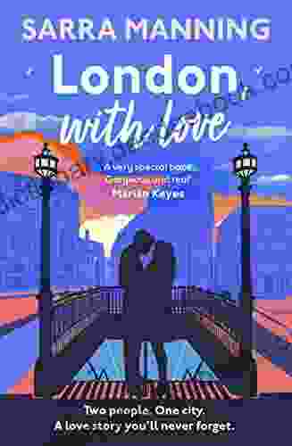 London With Love: The Romantic And Unforgettable Story Of Two People Whose Lives Keep Crossing Over The Years