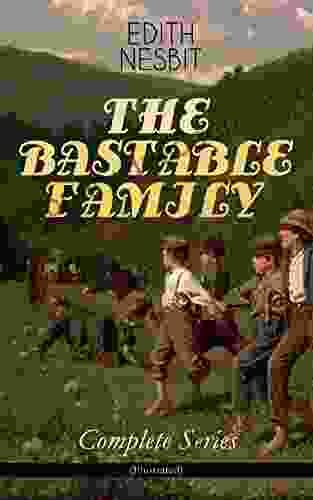 THE BASTABLE FAMILY Complete (Illustrated): The Treasure Seekers The Wouldbegoods The New Treasure Seekers Oswald Bastable And Others (Adventure Classics For Children)