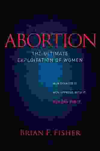 Abortion: The Ultimate Exploitation Of Women (Morgan James Faith)