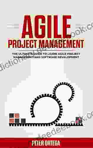AGILE PROJECT MANAGEMENT: THE ULTIMATE GUIDE TO LEARN AGILE PROJECT MANAGEMENT AND SOFTWARE DEVELOPMENT (Lean Mastery Collection 3)