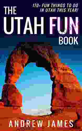 The Utah Fun Book: 170+ Fun Things To Do In Utah This Year
