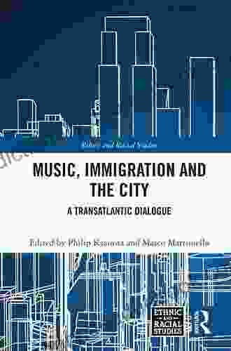 Music Immigration And The City: A Transatlantic Dialogue (Ethnic And Racial Studies)