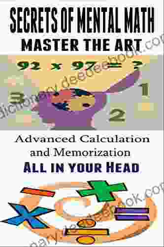 Secrets Of Mental Math Master The Art Of Mental Math Advanced Calculation And Memorization All In Your Head: Mental Math Tricks Mental Math Training