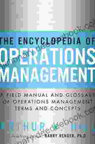 The Encyclopedia Of Operations Management : A Field Manual And Glossary Of Operations Management Terms And Concepts (FT Press Operations Management)