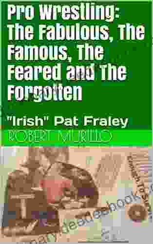 Pro Wrestling: The Fabulous The Famous The Feared And The Forgotten: Irish Pat Fraley (Letter F 6)