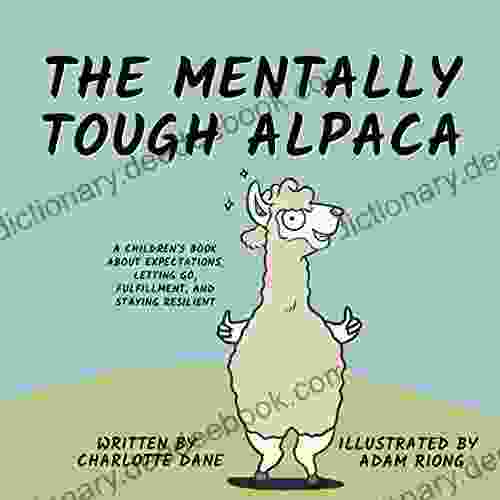 The Mentally Tough Alpaca: A Children S About Expectations Letting Go Fulfillment And Staying Resilient (Teach Me How 8)