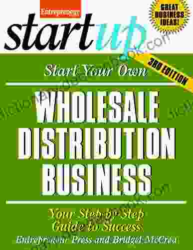 Start Your Own Wholesale Distribution Business: Your Step By Step Guide To Success (StartUp Series)